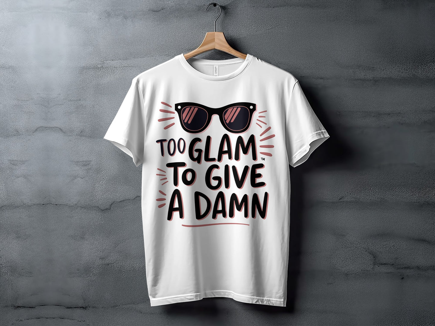 Sassy Quote T-Shirt: "Too Glam To Give A Damn" Sunglasses Design