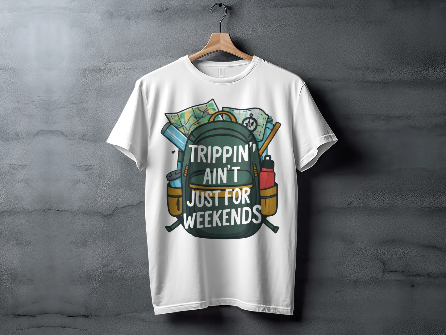 Funny Traveler T-Shirt: "Trippin' Ain't Just For Weekends" Adventure Tee