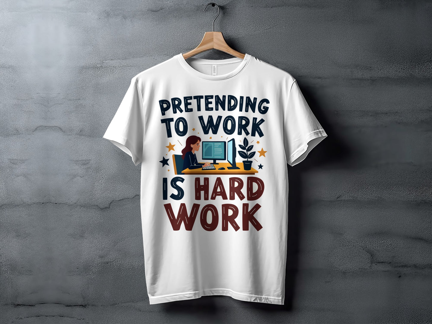 Office Humor T-Shirt: "Pretending To Work Is Hard Work" Funny Design
