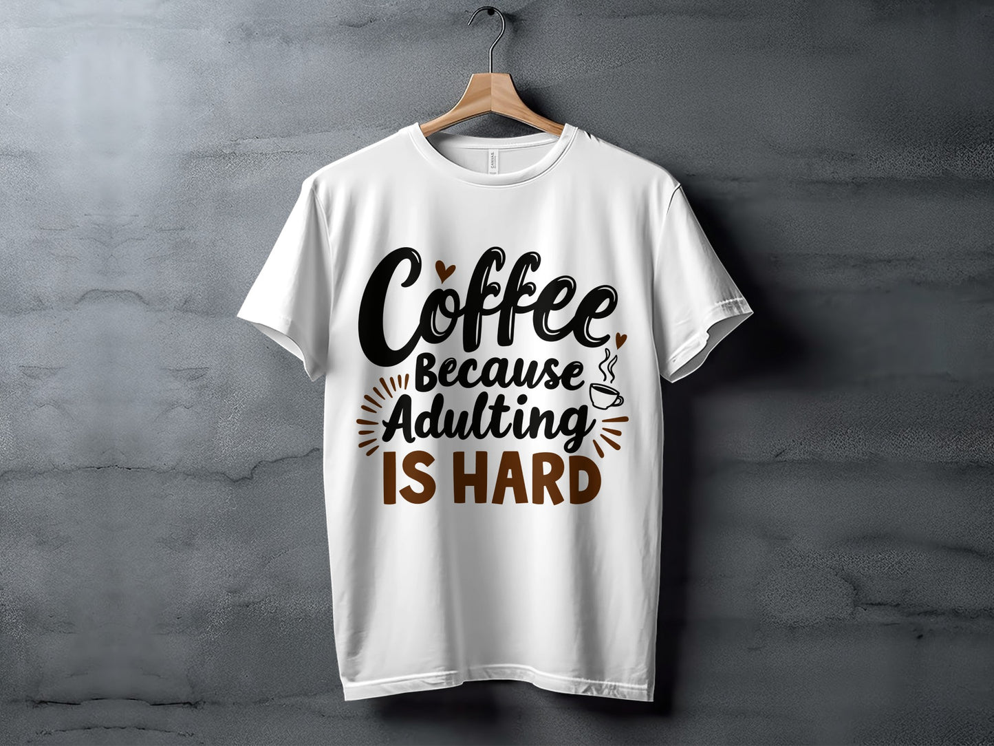 Adulting T-Shirt: "Coffee Because Adulting Is Hard" Graphic Design