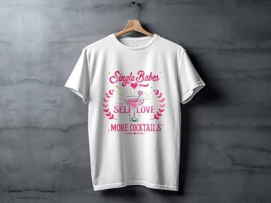 Sassy Single Girl T-Shirt: "More Self Love More Cocktails" Design