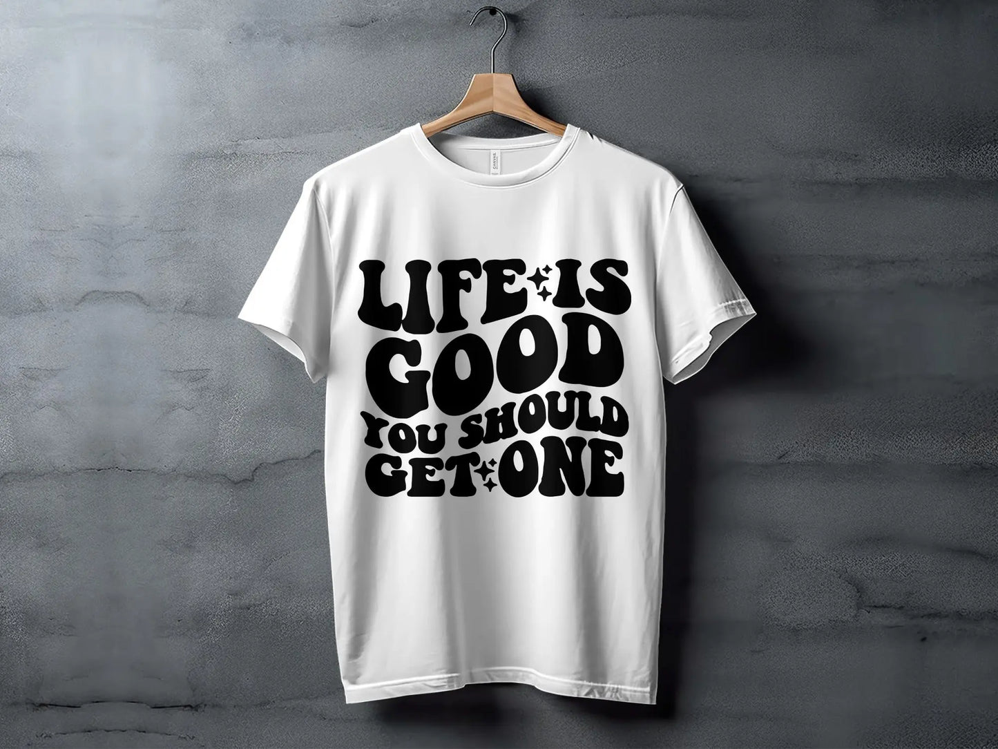 "Life Is Good You Should Get One" Trendy Statement T-Shirts Boofy