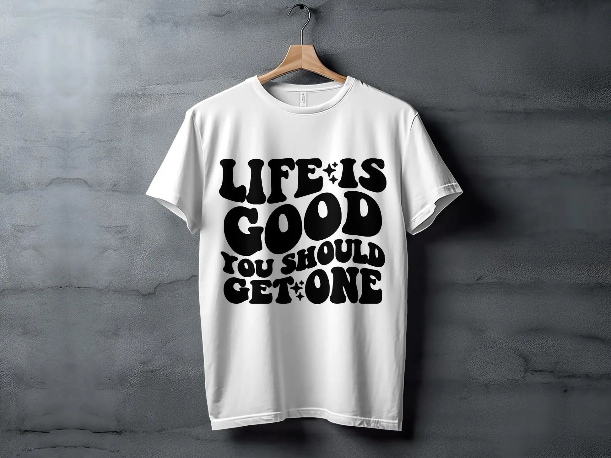 "Life Is Good You Should Get One" Trendy Statement T-Shirts Boofy