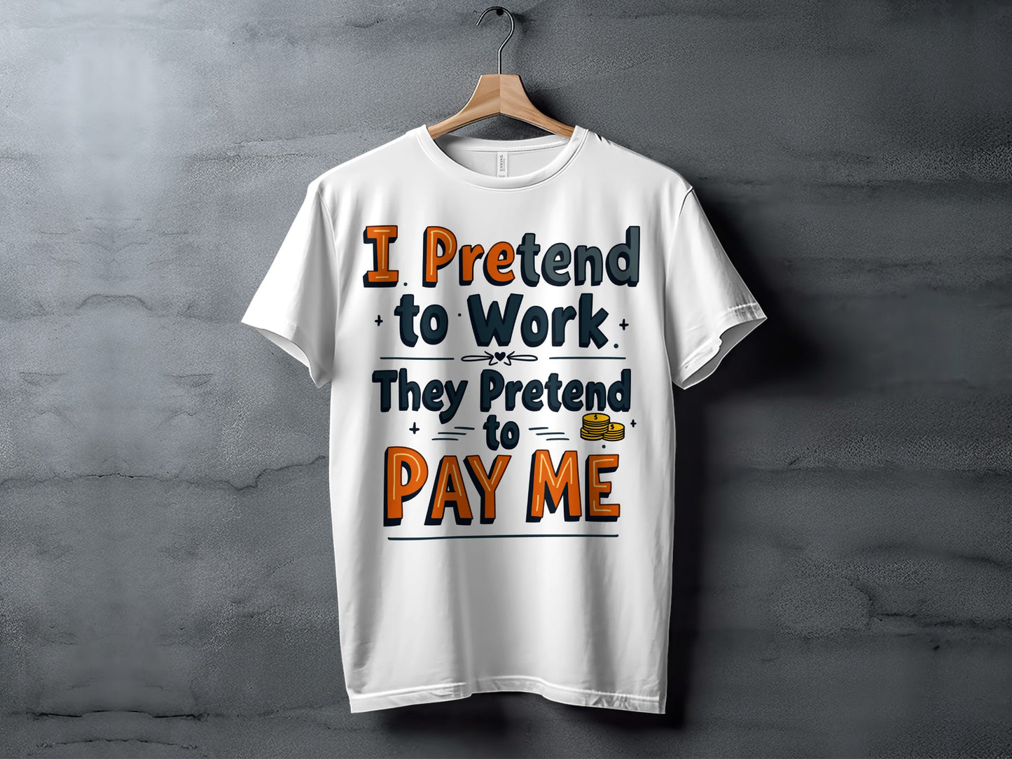 “I Pretend to Work They Pretend to Pay Me” Tee — Corporate Sarcasm