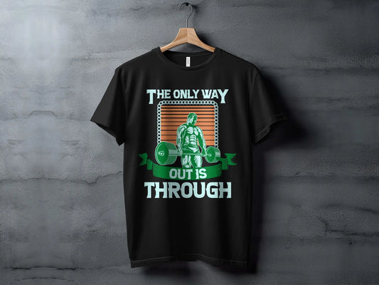 "The Only Way Out Is Through" Motivational Gym T-Shirts Boofy