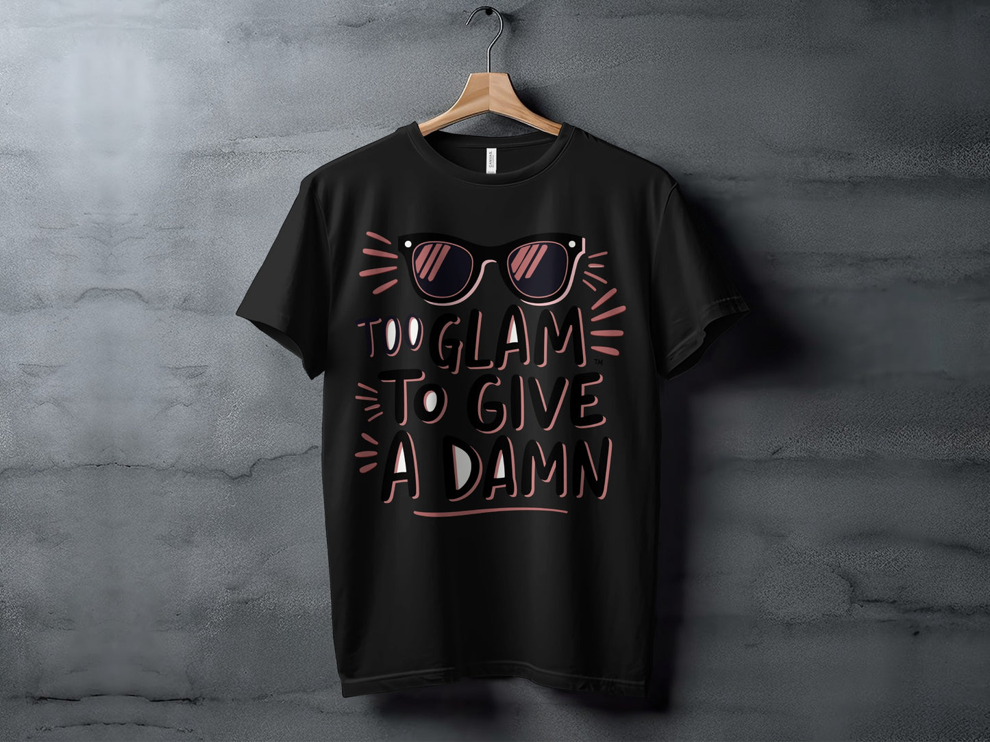 Sassy Quote T-Shirt: "Too Glam To Give A Damn" Sunglasses Design