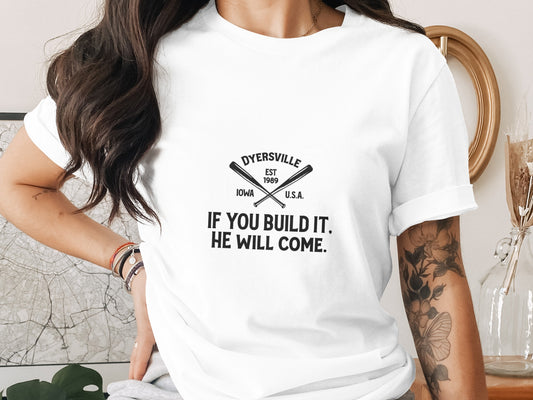 Baseball Movie T-Shirt: Dyersville Iowa "If You Build It" Quote
