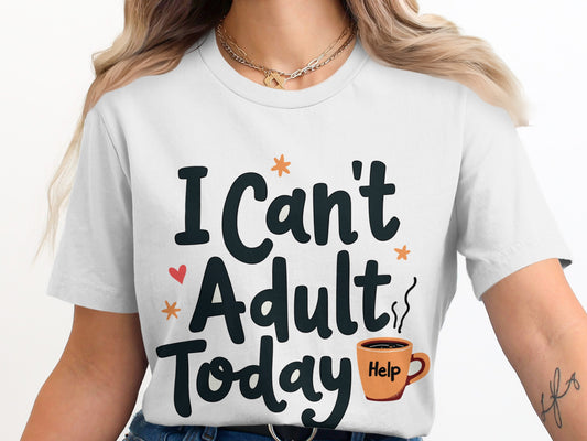 Adulting T-Shirt: "I Can't Adult Today Help" Funny Slogan
