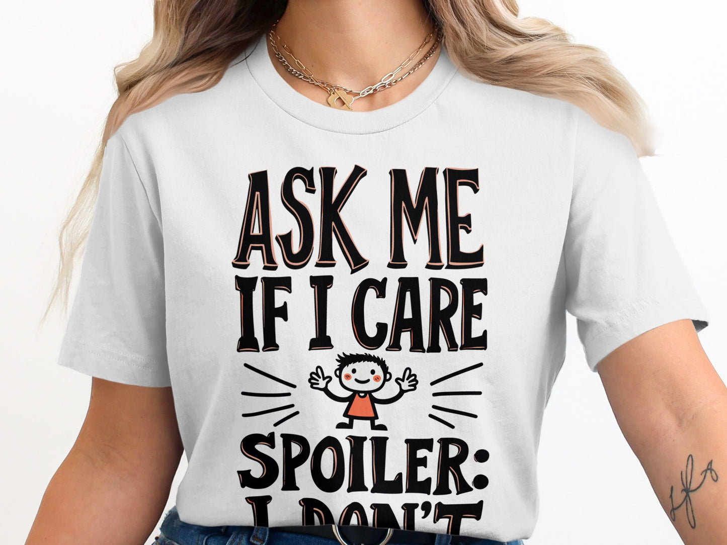 Sarcastic T-Shirt: "Ask Me If I Care Spoiler I Don't" Novelty Design