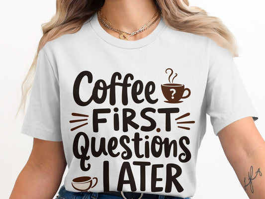Coffee Lover T-Shirt: "Coffee First Questions Later" Graphic Design