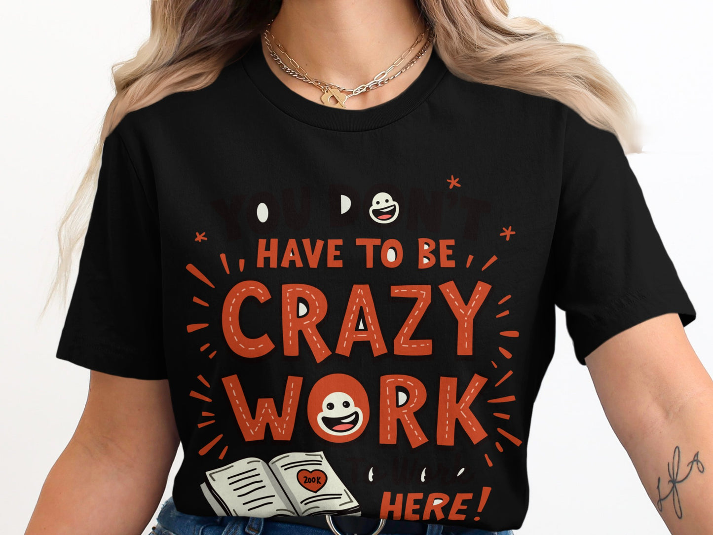 Work Humor T-Shirt: "You Dont Have to Be Crazy to Work Here" Funny