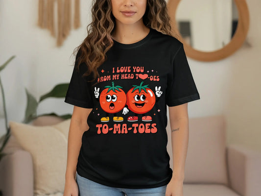 Funny Pun T-Shirt: "I Love You From My Head To-Ma-Toes" Food Pun Gift