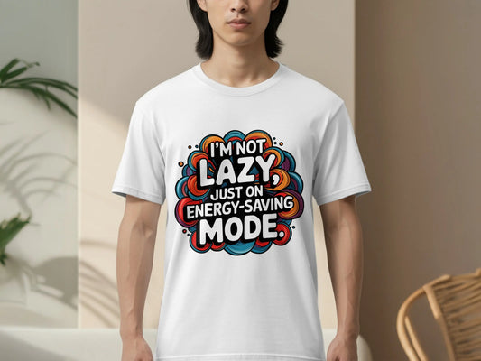 Funny Lazy T-Shirt: "I'm Not Lazy Just On Energy Saving Mode"