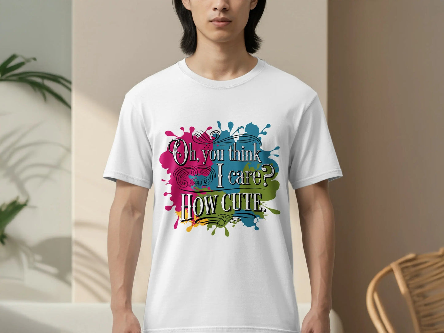 Sassy Quote T-Shirt: "Oh You Think I Care How Cute" Funny Humor