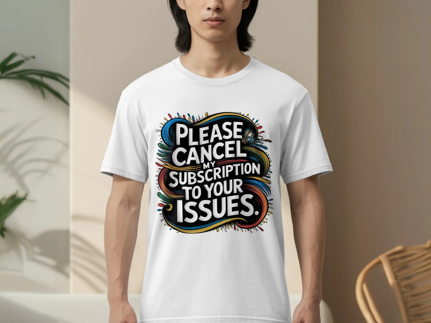 Sarcastic Statement T-Shirt: "Cancel My Subscription To Your Issues"