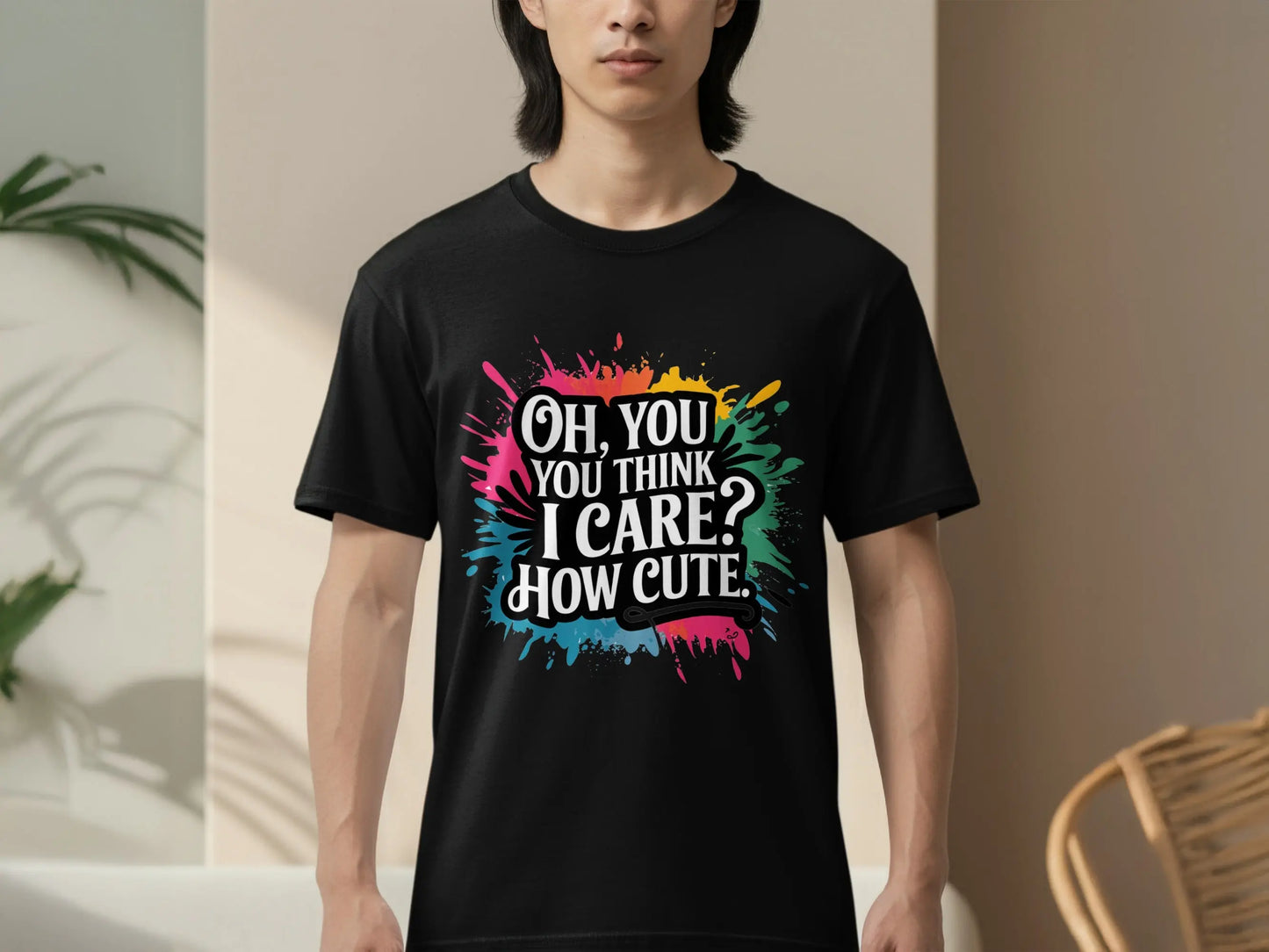 Bold Sassy Graphic T-Shirt: "Oh You Think I Care How Cute"