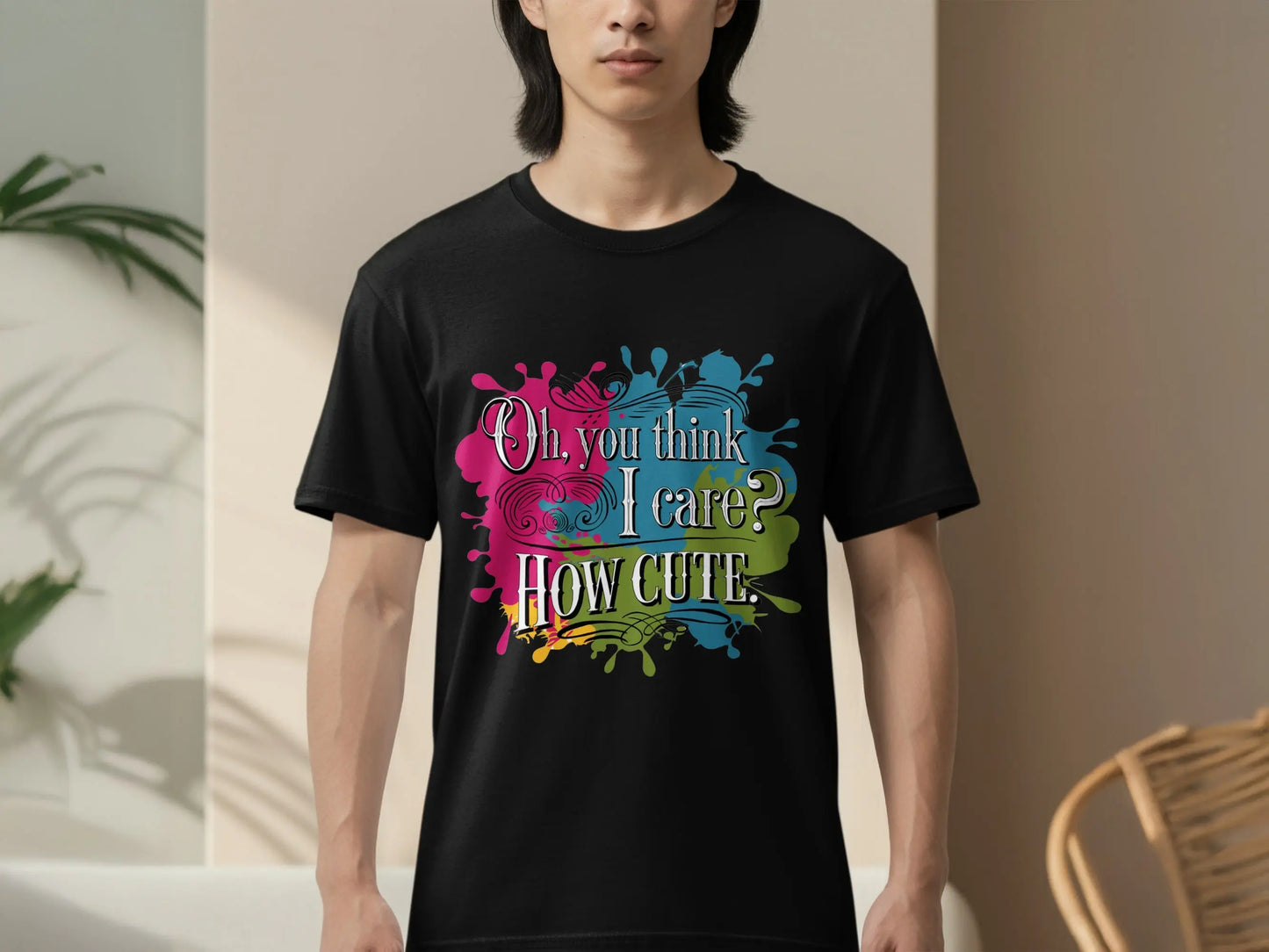 Sassy Quote T-Shirt: "Oh You Think I Care How Cute" Funny Humor