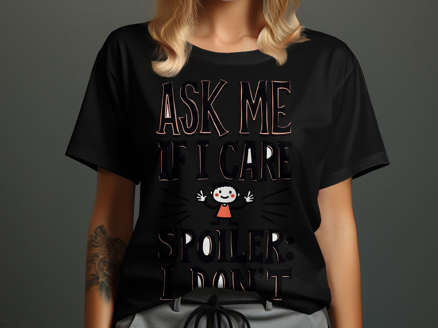 Sarcastic T-Shirt: "Ask Me If I Care Spoiler I Don't" Novelty Design