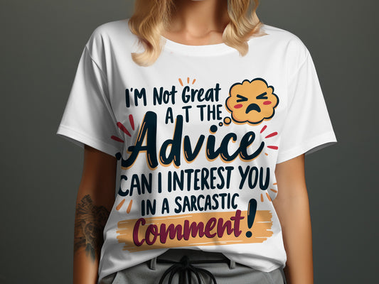 Sarcastic T-Shirt: "I Am Not Great at Advice... Sarcastic Comment"