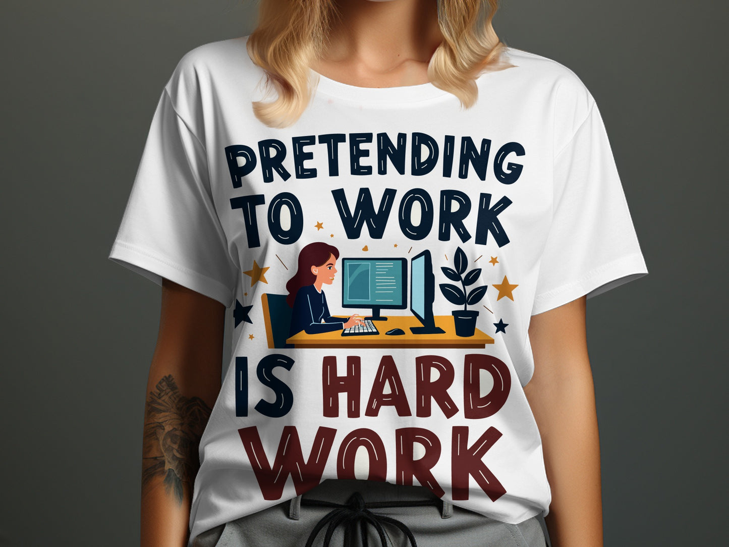 Office Humor T-Shirt: "Pretending To Work Is Hard Work" Funny Design