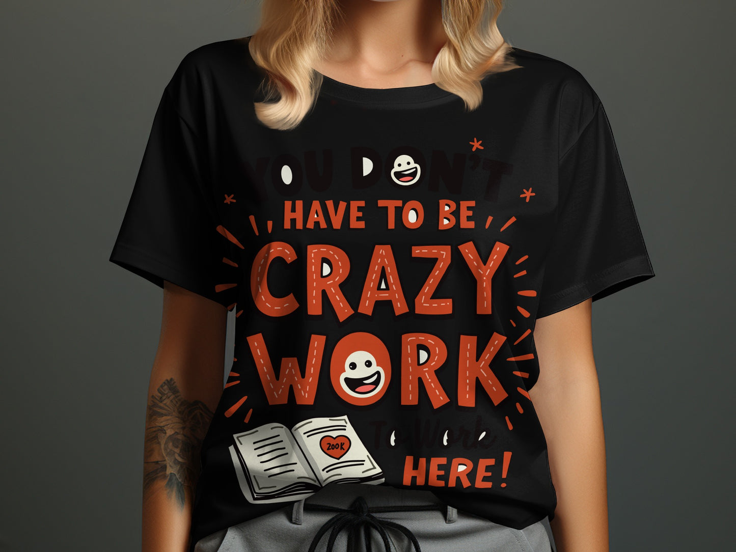 Work Humor T-Shirt: "You Dont Have to Be Crazy to Work Here" Funny