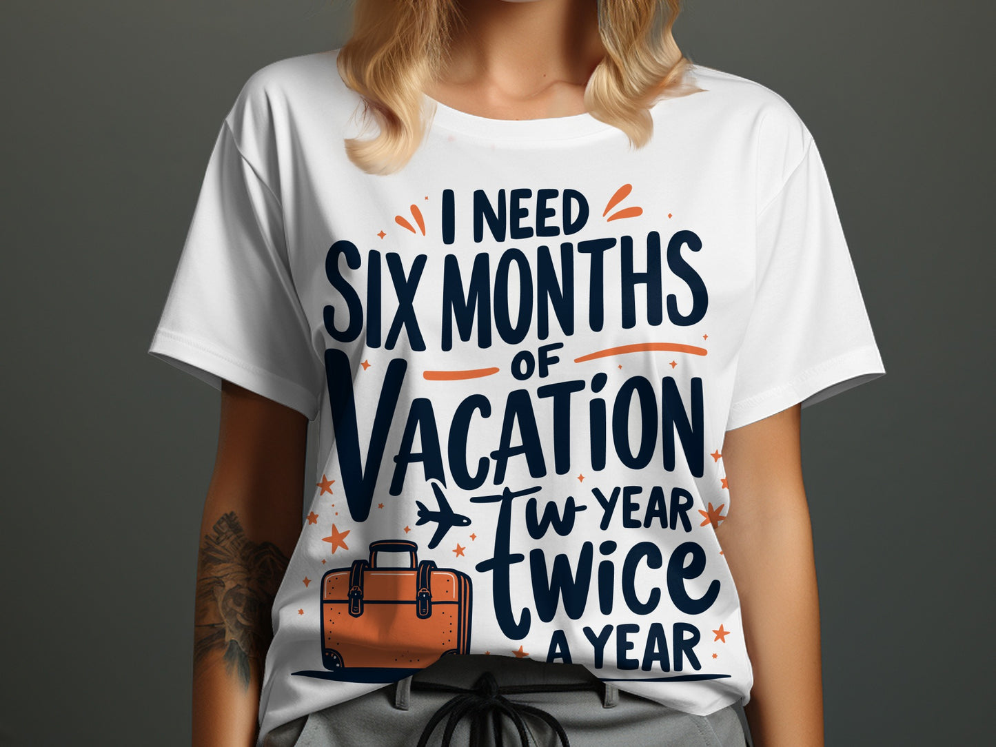 “I Need Six Months of Vacation Twice a Year” Tee — Work & Office Humour