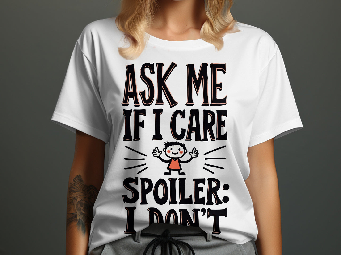 Sarcastic T-Shirt: "Ask Me If I Care Spoiler I Don't" Novelty Design