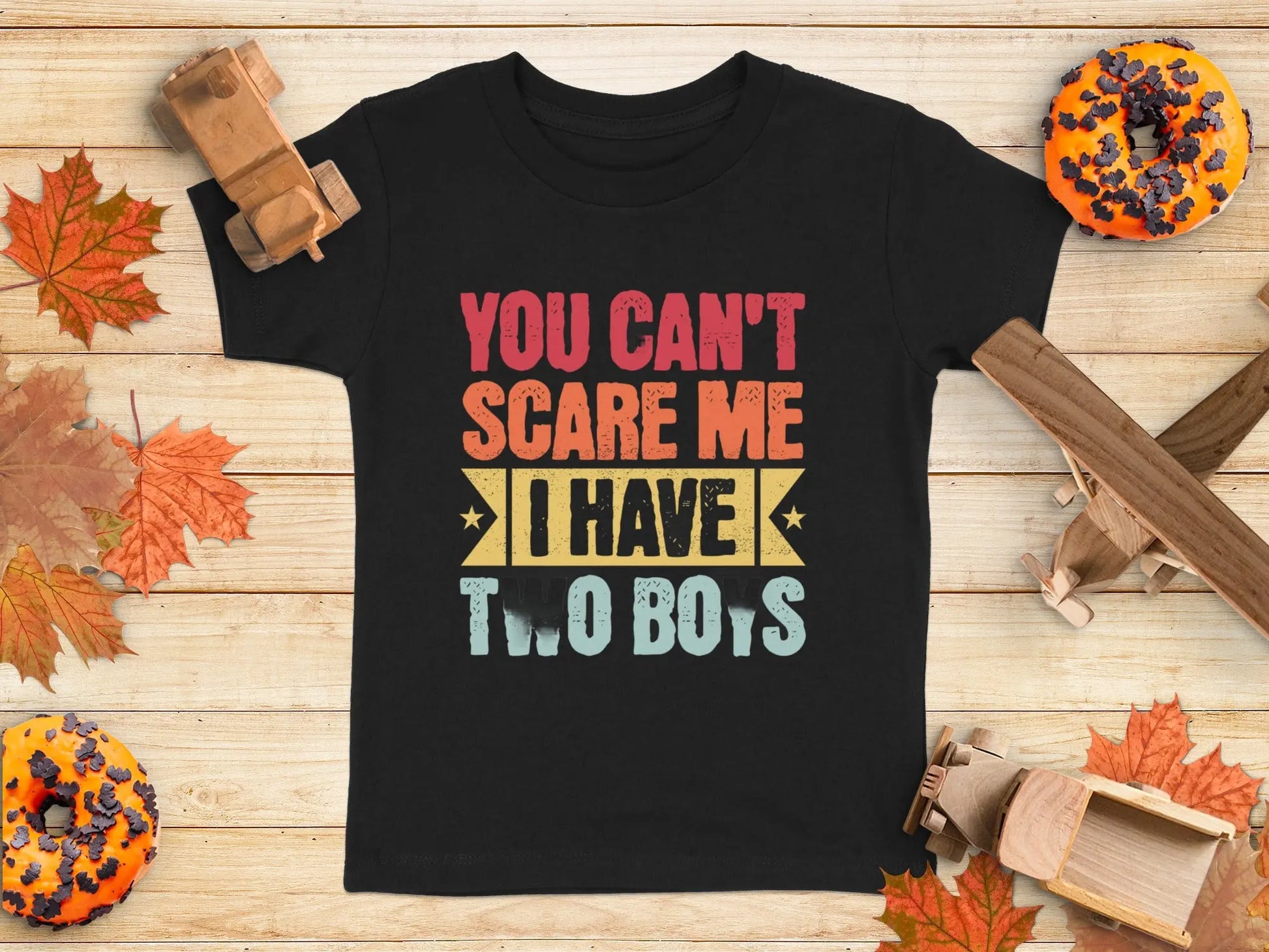 "You Can't Scare Me I Have Two Boys" T-Shirts Boofy