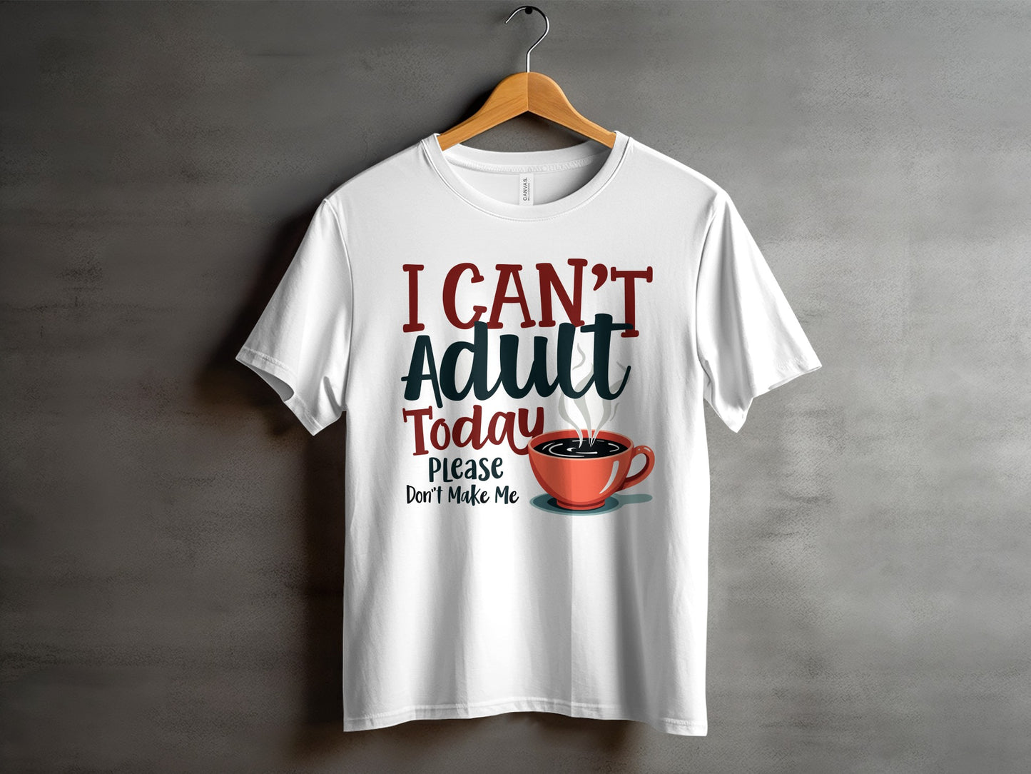 “I Can’t Adult Today Please Don’t Make Me” Tee — Work & Office Humour