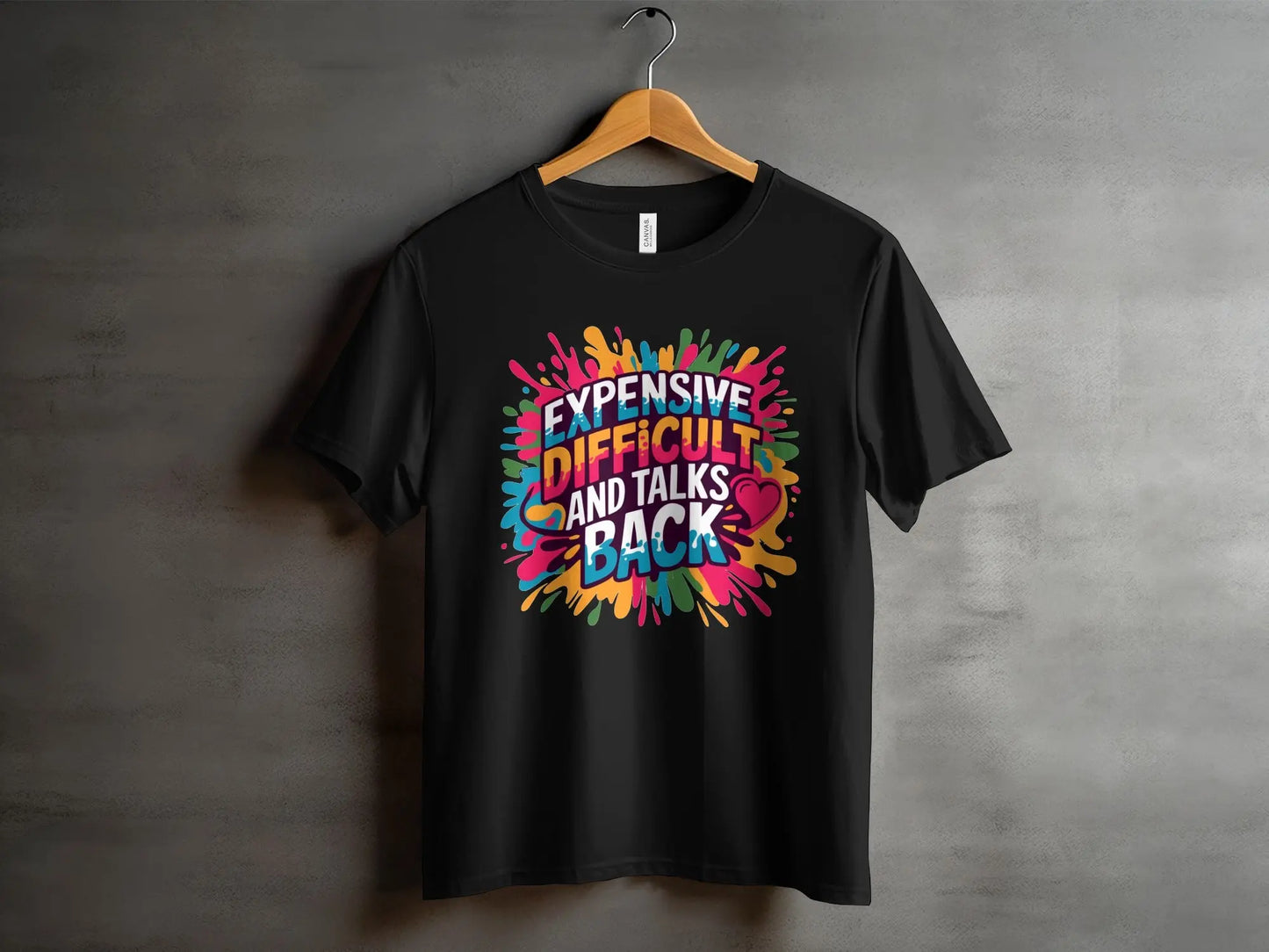 Sassy Statement T-Shirt: "Expensive Difficult And Talks Back" Colorful Text