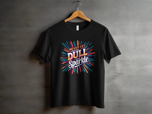 Inspirational T-Shirt: "Never Let Anyone Dull Your Sparkle" Quote