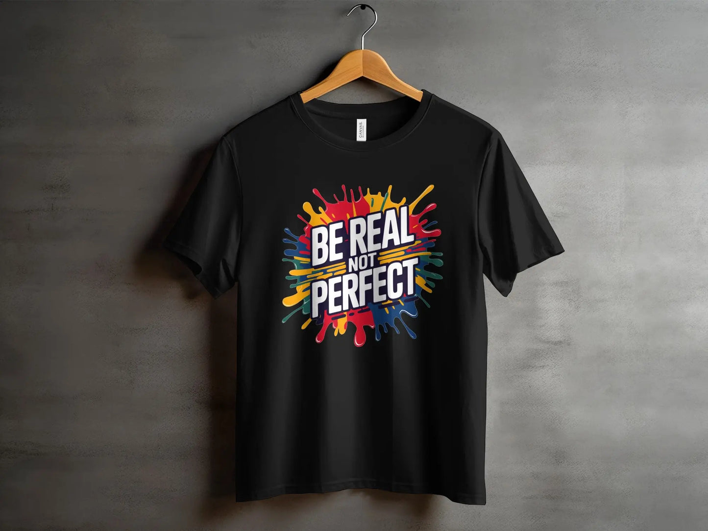Motivational T-Shirt: "Be Real Not Perfect" Colorful Splash Design