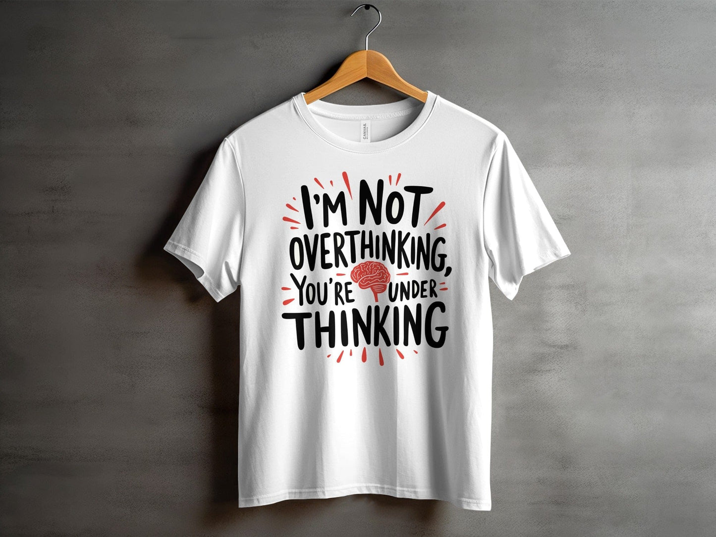 “I Am Not Overthinking You Are Under Thinking” Tee — Work & Office Humour