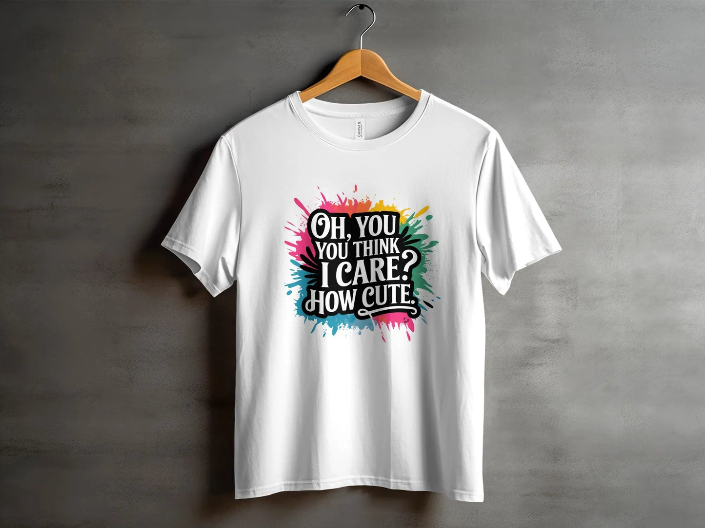 Bold Sassy Graphic T-Shirt: "Oh You Think I Care How Cute"