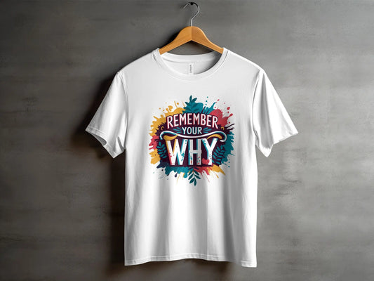 Motivational T-Shirt: "Remember Your Why" Quote Art Daily Reminder