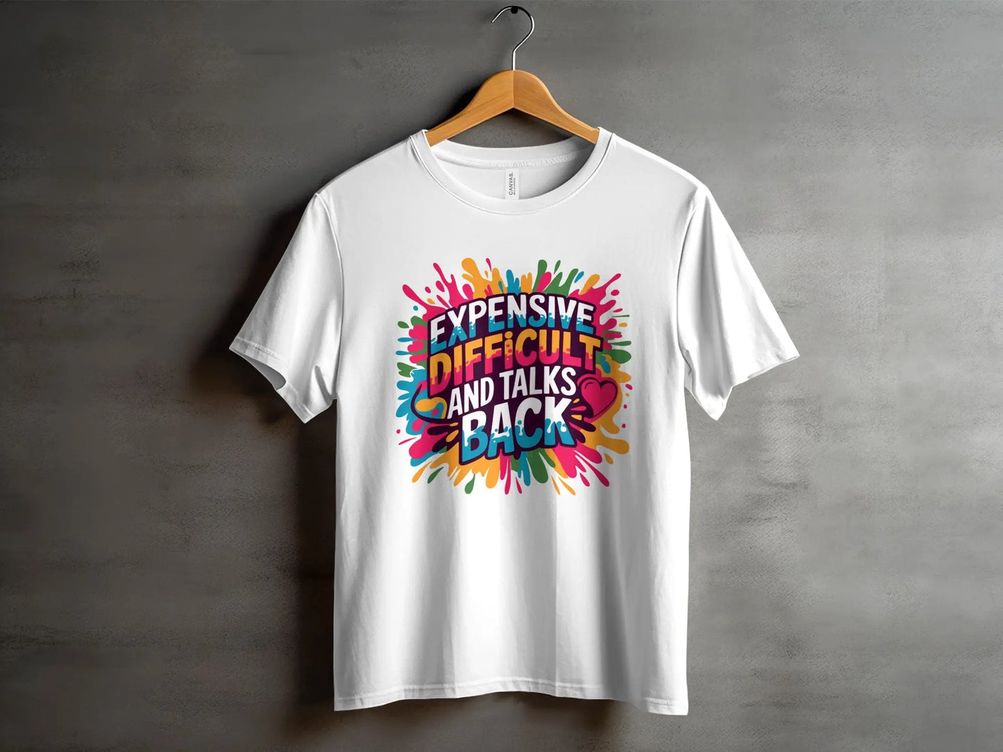 Sassy Statement T-Shirt: "Expensive Difficult And Talks Back" Colorful Text